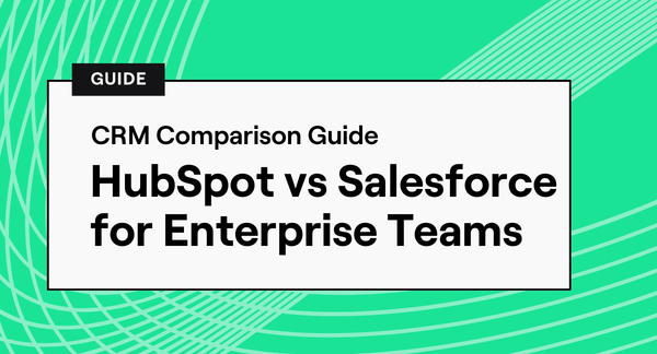 HubSpot vs Salesforce for Enterprise Teams